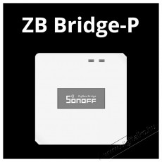 SONOFF ZB Bridge Pro Smart Zigbee WiFi H&aacute;ztart&aacute;s / Otthon / K&uuml;lt&eacute;r - Okos otthon - Kieg&eacute;sz&iacute;tő - 508212